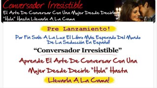 Conversador Irresistible, Como Seducir A Una Mujer Palabra Por Palabra (1)