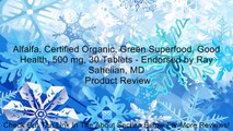 Alfalfa, Certified Organic, Green Superfood, Good Health, 500 mg, 30 Tablets - Endorsed by Ray Sahelian, MD Review