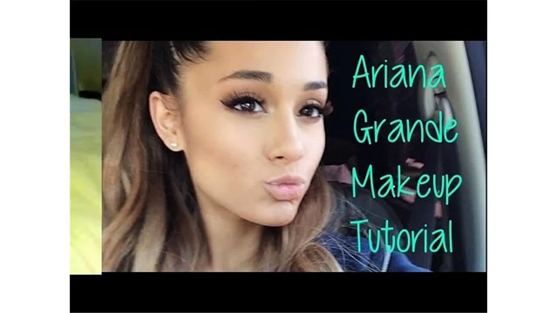 Ariana Grande Makeup Tutorial Video Dailymotion