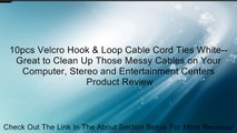 10pcs Velcro Hook & Loop Cable Cord Ties White--Great to Clean Up Those Messy Cables on Your Computer, Stereo and Entertainment Centers Review