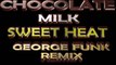 CHOCOLATE MILK - SWEET HEAT ( GEORGE FUNK REMIX 2014 )