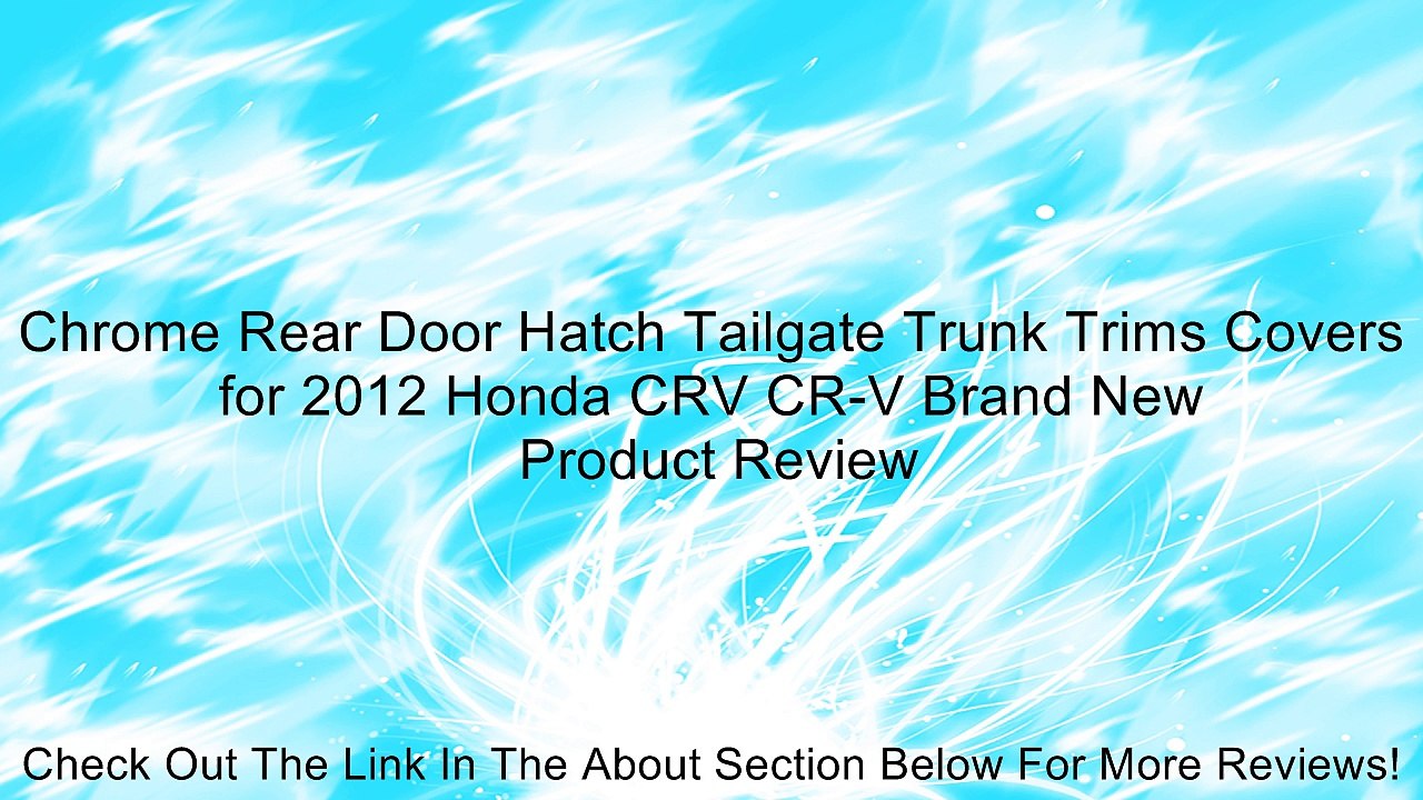 Chrome Rear Door Hatch Tailgate Trunk Trims Covers for 2012 Honda CRV CR-V Brand New Review