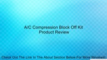A/C Compression Block Off Kit Review