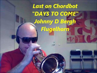 Music! App.Chordbot. Melody "Days To Come". Johnny D Bergh on Flugelhorn.