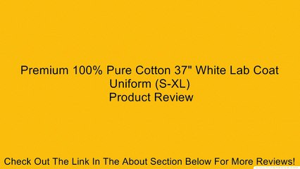 Premium 100% Pure Cotton 37" White Lab Coat Uniform (S-XL) Review