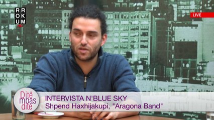 Intervista n'Blue Sky - Shpend Haxhijakupi, Aragona Band