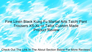 Fine Linen Black Kung Fu Martial Arts Taichi Pant Trousers XS-XL or Tailor Custom Made Review