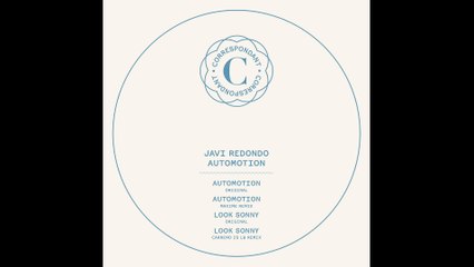 JAVI REDONDO - Look sonny (Carreno is LB Remix) - "Automation" EP - CORRESPONDANT #13.4