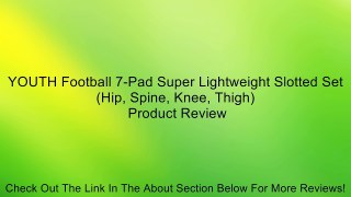 YOUTH Football 7-Pad Super Lightweight Slotted Set (Hip, Spine, Knee, Thigh) Review
