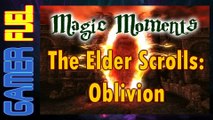 Magic Moments - THE ELDER SCROLLS: OBLIVION