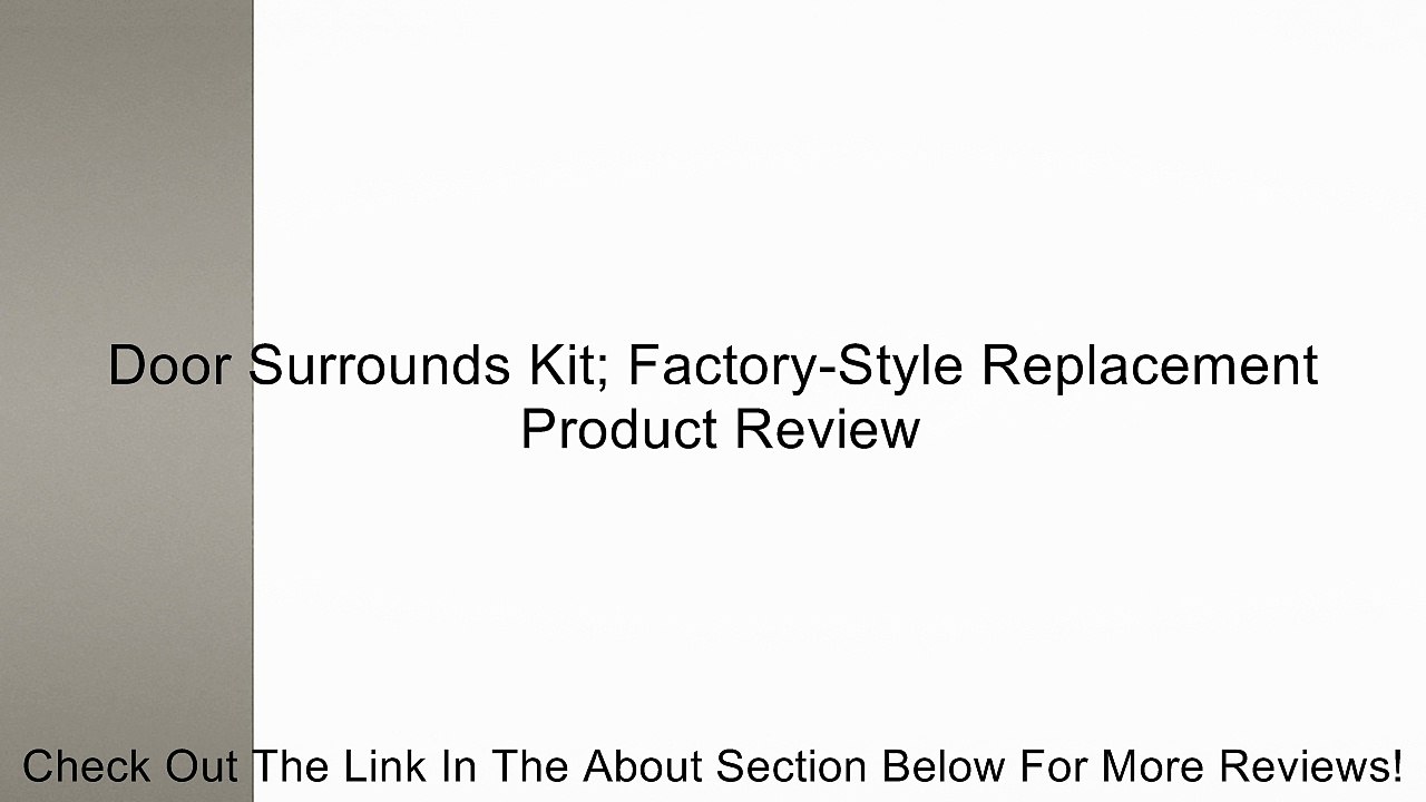 Door Surrounds Kit; Factory-Style Replacement Review