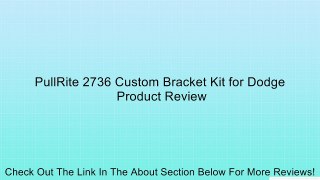 PullRite 2736 Custom Bracket Kit for Dodge Review
