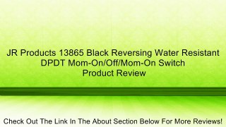 JR Products 13865 Black Reversing Water Resistant DPDT Mom-On/Off/Mom-On Switch Review