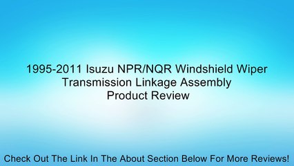 1995-2011 Isuzu NPR/NQR Windshield Wiper Transmission Linkage Assembly Review