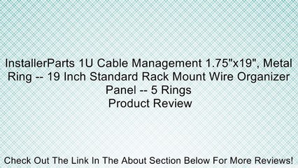 InstallerParts 1U Cable Management 1.75"x19", Metal Ring -- 19 Inch Standard Rack Mount Wire Organizer Panel -- 5 Rings Review