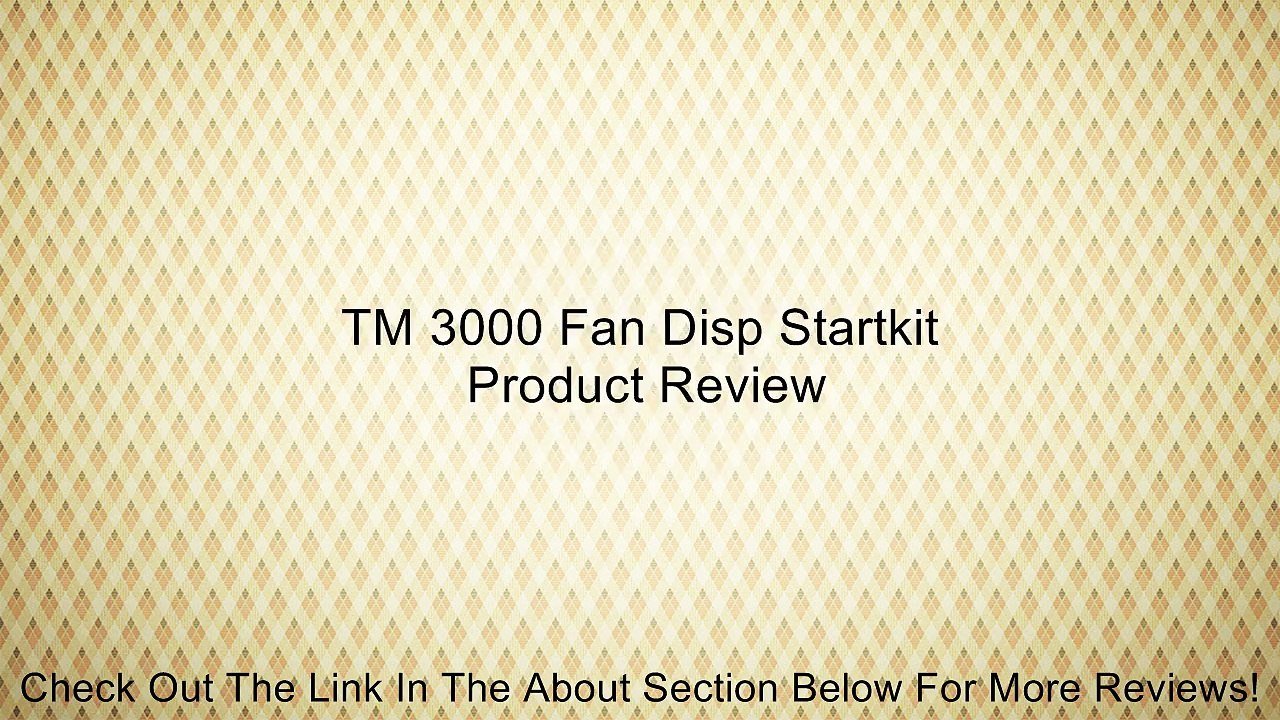 TM 3000 Fan Disp Startkit Review