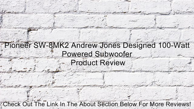 Pioneer SW-8MK2 Andrew Jones Designed 100-Watt Powered Subwoofer Review