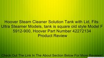 Hoover Steam Cleaner Solution Tank with Lid, Fits: Ultra Steamer Models, tank is square old style Model F 5912-900, Hoover Part Number 42272134 Review