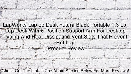 LapWorks Laptop Desk Futura Black Portable 1.3 Lb. Lap Desk With 5-Position Support Arm For Desktop Typing And Heat Dissipating Vent Slots That Prevent Hot Lap Review