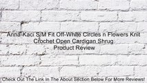 Anna-Kaci S/M Fit Off-White Circles n Flowers Knit Crochet Open Cardigan Shrug Review