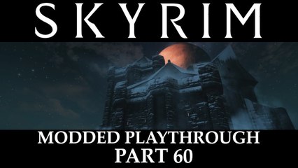 Skyrim Modded Playthrough - Part 60
