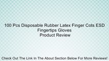 100 Pcs Disposable Rubber Latex Finger Cots ESD Fingertips Gloves Review