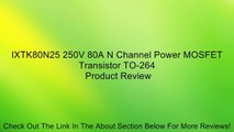 IXTK80N25 250V 80A N Channel Power MOSFET Transistor TO-264 Review