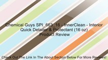 Chemical Guys SPI_663_16 - InnerClean - Interior Quick Detailer & Protectant (16 oz) Review