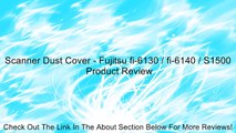 Scanner Dust Cover - Fujitsu fi-6130 / fi-6140 / S1500 Review