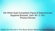 14k White Gold Completed Figure-8 Diamond and Sapphire Bracelet. Gem Wt- 3.15ct Review