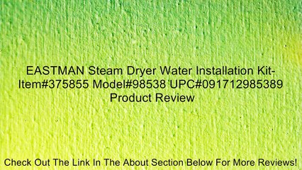 EASTMAN Steam Dryer Water Installation Kit-Item#375855 Model#98538 UPC#091712985389 Review