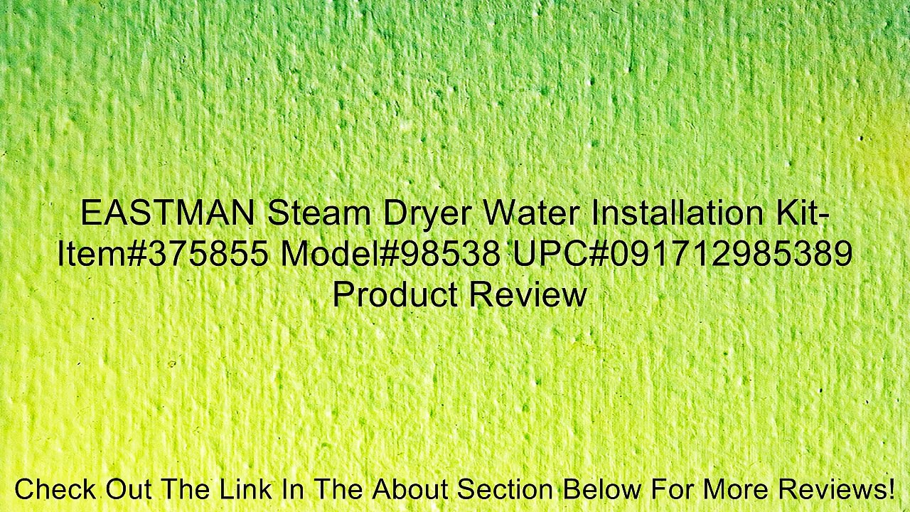EASTMAN Steam Dryer Water Installation Kit-Item#375855 Model#98538 UPC#091712985389 Review