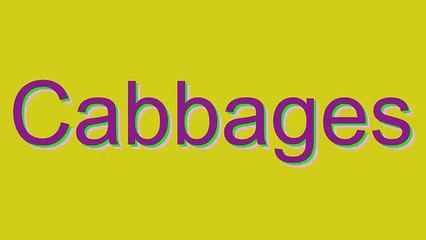 How to Pronounce Cabbages