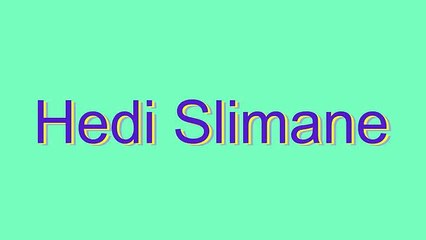 How to Pronounce Hedi Slimane