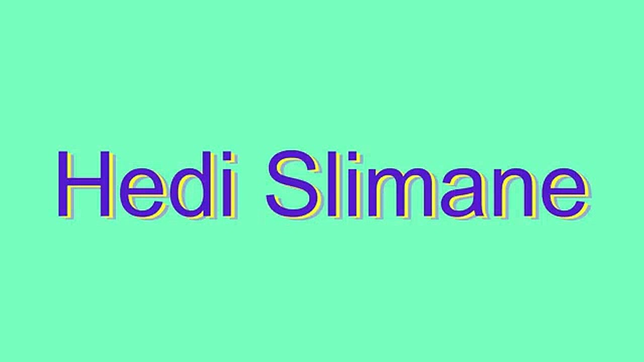 How to Pronounce Hedi Slimane