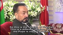 Adnan Oktar: The Pope accepts Darwinism and materialism but  he should accept the Bible instead