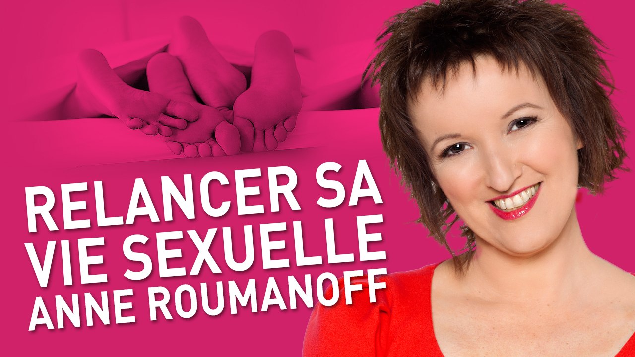ANNE ROUMANOFF - Relancer sa vie sexuelle
