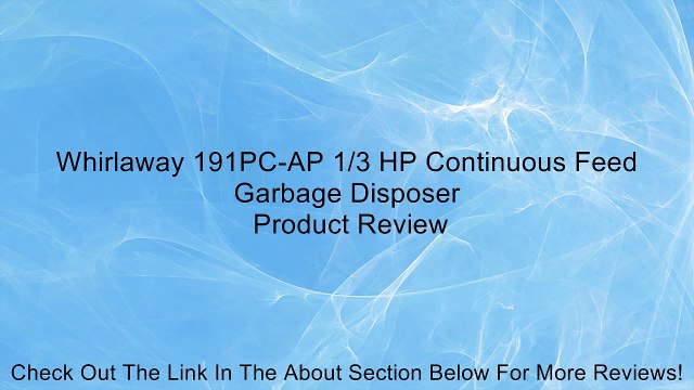 Whirlaway 191PC-AP 1/3 HP Continuous Feed Garbage Disposer Review