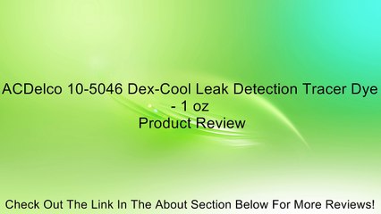 ACDelco 10-5046 Dex-Cool Leak Detection Tracer Dye - 1 oz Review