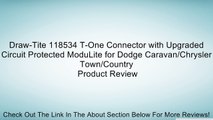 Draw-Tite 118534 T-One Connector with Upgraded Circuit Protected ModuLite for Dodge Caravan/Chrysler Town/Country Review