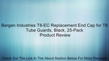Bergen Industries T8-EC Replacement End Cap for T8 Tube Guards, Black, 25-Pack Review