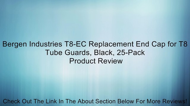 Bergen Industries T8-EC Replacement End Cap for T8 Tube Guards, Black, 25-Pack Review