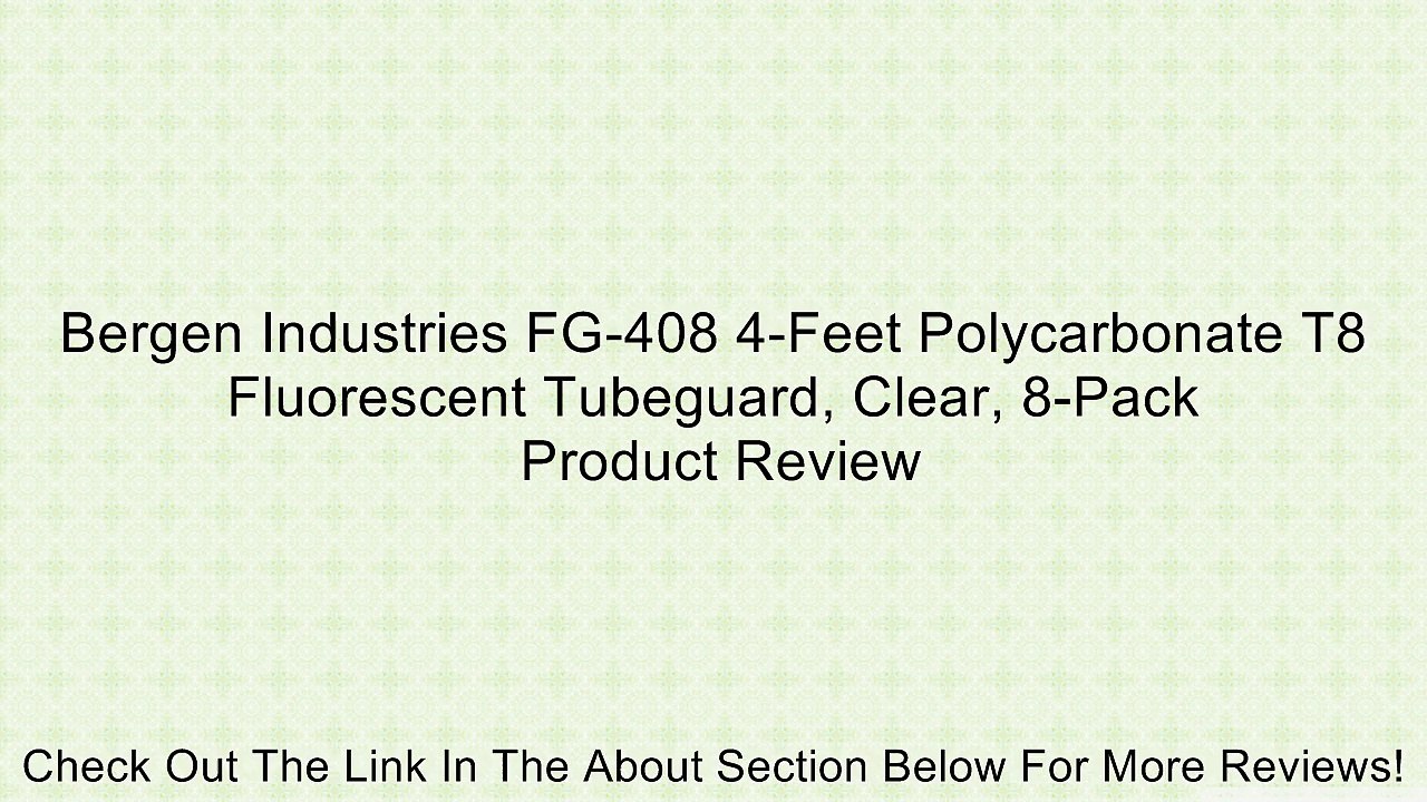 Bergen Industries FG-408 4-Feet Polycarbonate T8 Fluorescent Tubeguard, Clear, 8-Pack Review