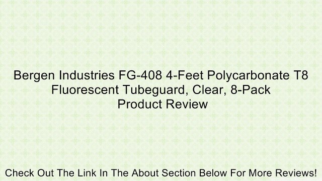 Bergen Industries FG-408 4-Feet Polycarbonate T8 Fluorescent Tubeguard, Clear, 8-Pack Review