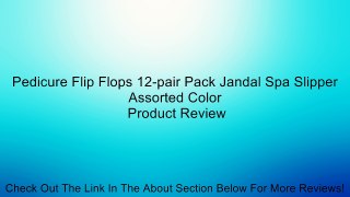 Pedicure Flip Flops 12-pair Pack Jandal Spa Slipper Assorted Color Review