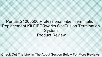 Pentair 21005500 Professional Fiber Termination Replacement Kit FIBERworks OptiFusion Termination System Review
