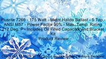 Plusrite 7266 - 175 Watt - Metal Halide Ballast - 5 Tap - ANSI M57 - Power Factor 90% - Max. Temp. Rating 212 Deg. F - Includes Oil Filled Capacitor and Bracket Kit Review