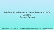 SaniServ B-10 Batch Ice Cream Freezer - 10 Qt. Capacity Review