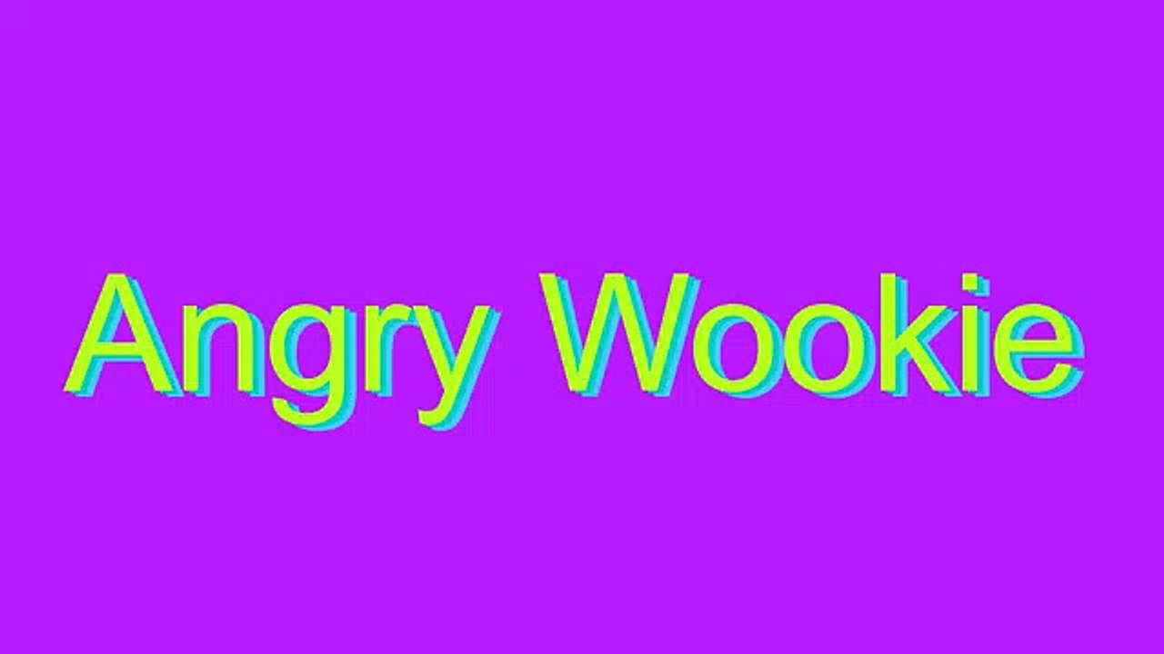 How to Pronounce Angry Wookie