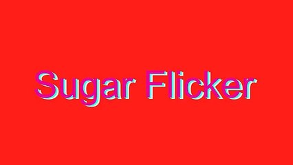 How to Pronounce Sugar Flicker